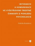 Interakce a komunikace ve vyšetřování trestné činnosti z pohledu psychologie - Hedvika Boukalová