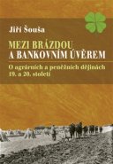 Mezi brázdou a bankovních úvěrem - Jiří Šouša