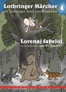 Lorenaj fabeloj en la loren-germana kaj Esperanto / Lotrhringer Märchenuff Lothringer Platt unn Esúperanto