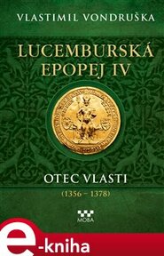 Lucemburská epopej IV - Otec vlasti (1356-1378)