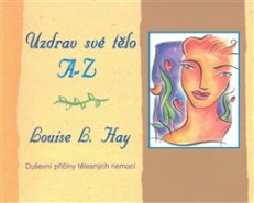 Uzdrav své tělo A-Z - Louise L. Hay