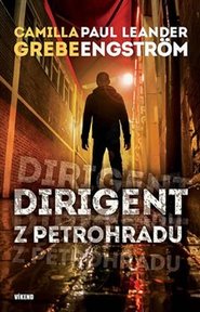 Dirigent z Petrohradu - Camilla Grebe, Paul Leander Engström