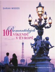 101 romantických víkendů v Evropě - Sarah Wood