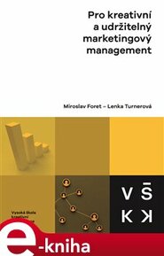 Pro kreativní a udržitelný marketingový management - Miroslav Foret, Lenka Turnerová