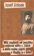 Můj zápisník od počátku světové války r. 1914 a doba mého zajetí v Rusku a v Sibiři - Josef Jirásek