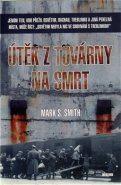 Útěk z továrny na smrt - Mark S. Smith