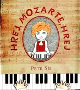 Hrej, Mozarte, hrej - Petr Sís