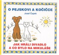 O pejskovi a kočičce - Jak hráli divadlo a co bylo na Mikuláše - Josef Čapek