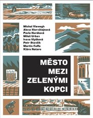 Město mezi zelenými kopci - Michal Viewegh, Alena Mornštajnová, Pavla Horáková, Miloš Urban, Ivana Myšková, Petr Stančík, Martin Goffa, Klára Notaro