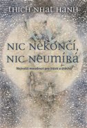 Nic nekončí, nic neumírá - Thich Nhat Hanh