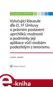 Vylučující klauzule dle čl. 1F Úmluvy o právním postavení uprchlíků: možnosti a podmínky její aplikace vůči osobám podezřelým z terorismu - Linda Janků