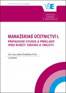 Manažerské účetnictví I. Případové studie a příklady  ( pro kurzy 1MU305 a 1MU211 )