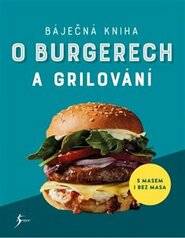 Báječná kniha o burgerech a grilování - kol.