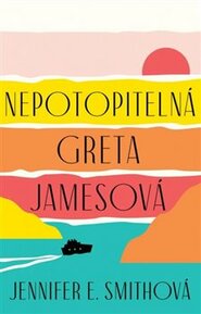 Nepotopitelná Greta Jamesová - Jennifer E. Smithová