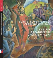 50 mistrovských děl českého kubismu ze sbírek Západočeské galerie v Plzni - Roman Musil, Alena Pomajzlová, Marie Rakušanová, Ivana Skálová