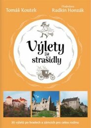 Výlety za strašidly: 30 tipů na výlety po českých hradech a zámcích pro celou rodinu - Tomáš Koutek