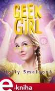 Geek Girl: Dneska geek, zítra šik - Holly Smaleová