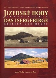 Jizerské hory včera a dnes / Das Isergebirge Gestern und Heute - Šimon Pikous, Marek Řeháček, Jan Pikous, Petr Kurtin