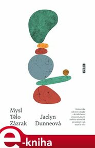 Mysl. Tělo. Zázrak - Jaclyn Dunneová