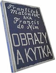 František Matoušek AKA Francis de Nim/Obrazy a kytka