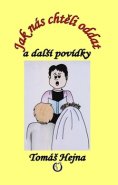 Jak nás chtěli oddat a další povídky - Tomáš Hejna