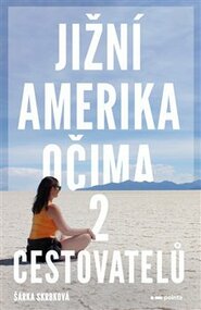 Jižní Amerika očima 2 cestovatelů - Šárka Skrbková