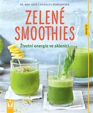 Zelené smoothies – Životní energie ve sklenici - Burkhard Hickisch, Christian Guth, Martina Dobrovičová