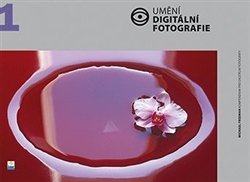 Umění digitální fotografie - Michael Freeman