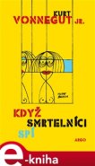 Když smrtelníci spí - Kurt Vonnegut jr.