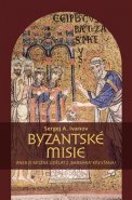 Byzantské misie aneb Je možné udělat z „barbara“ křesťana? - Sergej A. Ivanov