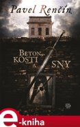 Beton, kosti a sny - Pavel Renčín