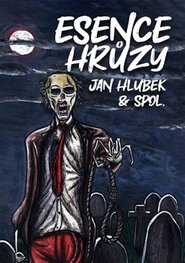 Esence hrůzy - Tomáš Marton, kol., Kristina Haidingerová, Jan Hlubek, Rosana Zvelebilová, Jiří Koreš, Jana Pacáková