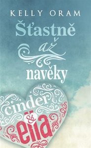 Cinder &amp; Ella – Šťastně až navěky - Kelly Oram