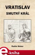 Vratislav - smutný král - Radim Weber