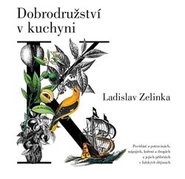 Dobrodružství v kuchyni - Ladislav Zelinka