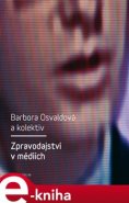 Zpravodajství v médiích - Barbora Osvaldová, kol.