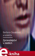 Zpravodajství v médiích - Barbora Osvaldová, kol.