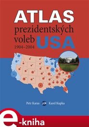 Atlas prezidentských voleb USA 1904-2004 - Petr Karas, Karel Kupka