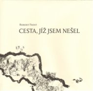 Cesta, jíž jsem nešel - Robert Frost