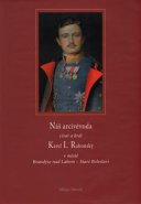 Náš arcivévoda císař a král Karel I. Rakouský - Milan Novák