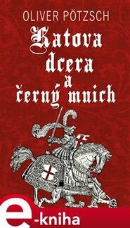 Katova dcera a černý mnich - Oliver Pötzsch