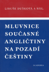 Mluvnice současné angličtiny na pozadí češtiny (brož.) - kolektiv, Libuše Dušková