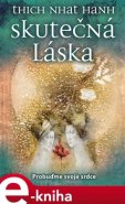 Skutečná láska: Probuďme své srdce - Nhat Hanh Thich