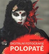 Digitální fotografie polopatě - Ondřej Neff