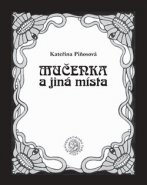 Mučenka a jiná místa - Kateřina Piňosová