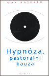 Hypnóza, pastorální kauza - Max Kašparů