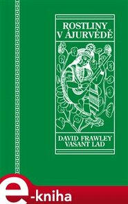 Rostliny v ájurvédě - David Frawley, Vasant Dattatray Lad