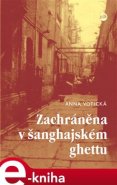 Zachráněna v šanghajském ghettu - Anna Votická