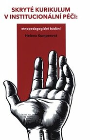 Skryté kurikulum v institucionální péči: etnopedagogické bádání