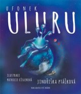 Ufonek Uluru a Vylízaná kebule - Jindřiška Ptáčková